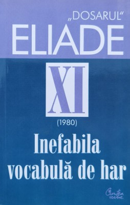 Dosarul Mircea Eliade, Xi 1980, Inefabila Vocabula De Har - Mircea Handoca , H98 foto