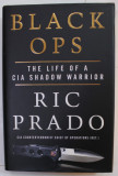 BLACK OPS , THE LIFE OF A CIA SHADOW WARRIOR by RIC PRADO , 2022