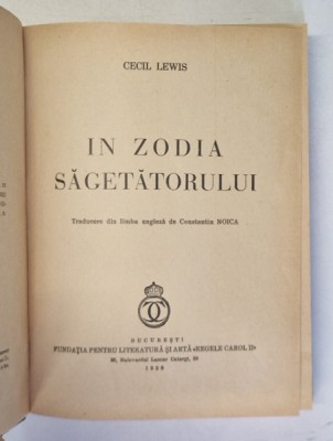 IN ZODIA SAGETATORULUI de CECIL LEWIS , 1938 * DEFECT PAGINA DE TITLU foto