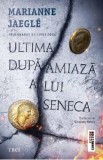 Ultima dupa-amiaza a lui Seneca - Marianne Jaegle