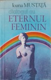 Dialogul cu Eternul Feminin - Ioana Mustata, Roza Vanturilor, 1993, Filosofie, Limba Romana, 119 pagini