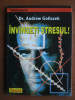 Andrew Goliszek - Invingeti stresul!