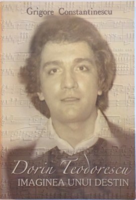 DORIN TEODORESCU , IMAGINEA UNUI DESTIN de GRIGORE CONSTANTINESCU , 2003 foto