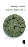 Ultimul Buenos Aires - Paperback brosat - Gheorghi Gavrilov - Casa de editură Max Blecher