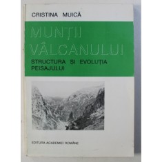 MUNTII VALCANULUI - STRUCTURA SI EVOLUTIA PEISAJULUI de CRISTINA MUICA , 1995