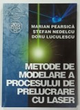 METODE DE MODELARE A PROCESULUI DE PRELUCRARE CU LASER de MARIAN PEARSICA ...DORU LUCULESCU , 2006
