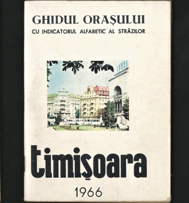 GHIDUL ORAȘULUI TIMIȘOARA CU HARTĂ ȘI INDICATORUL ALFABETIC AL STRĂZILOR - 1966 foto