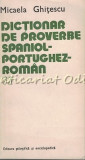 Dictionar De Proverbe Spaniol-Portughez-Roman - Micaela Ghitescu