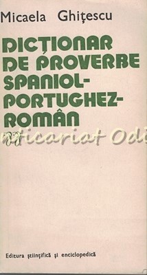 Dictionar De Proverbe Spaniol-Portughez-Roman - Micaela Ghitescu foto