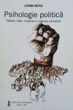 Psihologie politica. Individ, lider, multime in regimul comunist - Lavinia Betea