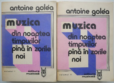 Muzica din noaptea timpurilor pana in zorile noi (2 volume) &amp;ndash; Antoine Golea foto