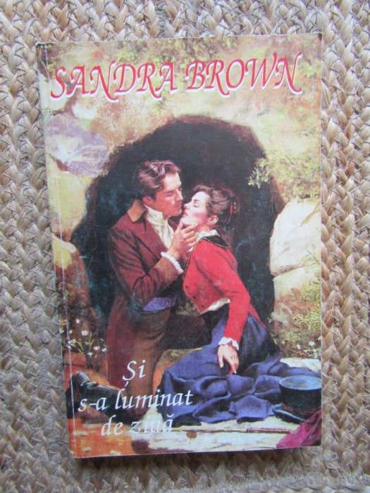 Si s-a luminat de ziua &ndash; Sandra Brown