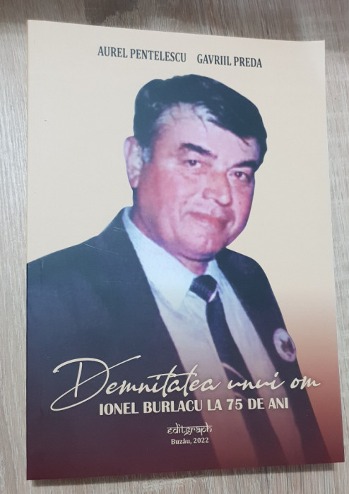 Demnitatea unui om: Ionel Burlacu la 75 de ani - Aurel Pentelescu, Gavriil Preda