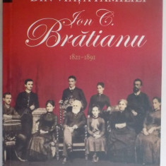 DIN VIATA FAMILIEI ION C. BRATIANU 1821 - 1891, ED. a III a revazuta de SABINA CANTACUZINO , Bucuresti , COTOR LIPIT CU SCOCI