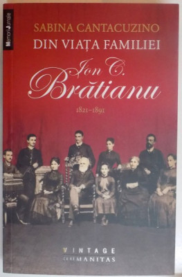 DIN VIATA FAMILIEI ION C. BRATIANU 1821 - 1891, ED. a III a revazuta de SABINA CANTACUZINO , Bucuresti , COTOR LIPIT CU SCOCI foto