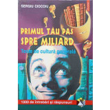 PRIMUL TAU PAS SPRE MILIARD. TESTE DE CULTURA GENERALA-SERGIU CIOCOIU-197122