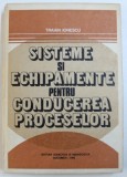 SISTEME SI ECHIPAMENTE PENTRU CONDUCEREA PROCESELOR de TRAIAN IONESCU , 1982