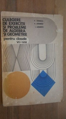 Culegere de exercitii si probleme de algebra si geometrie pentru clasele VI-VIII- A. Arimescu, V. Arimescu foto