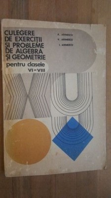 Culegere de exercitii si probleme de algebra si geometrie pentru clasele VI-VIII- A. Arimescu, V. Arimescu foto