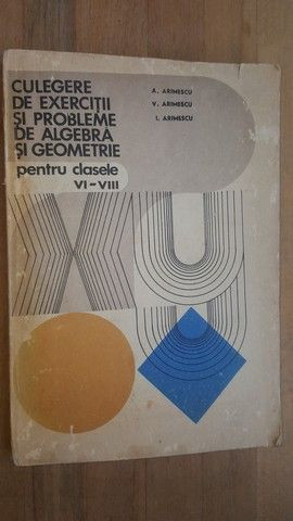 Culegere de exercitii si probleme de algebra si geometrie pentru clasele VI-VIII- A. Arimescu, V. Arimescu