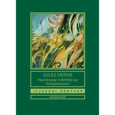 Nyolcsz&amp;aacute;z m&amp;eacute;rf&amp;ouml;ld az Amazonason - Jules Verne foto