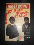 Andre Brink - Une saison blanche et seche