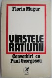 Varstele ratiunii. Convorbiri cu Paul Georgescu &ndash; Florin Mugur
