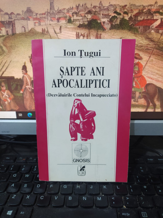 Ion Țugui, Șapte ani apocaliptici. Dezvăluirile Contelui Incapucciato, Cartea Rom&acirc;nească, București 1992, 214