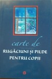 CARTE DE RUGĂCIUNI ȘI PILDE PENTRU COPII