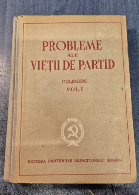 Probleme ale vietii de partid culegere volumul 1 foto