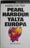 Cumpara ieftin Pearl Harbour, Yalta si tradarea Europei &ndash; Hamilton Fish (putin uzata)