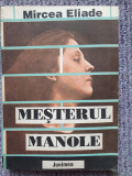 MIRCEA ELIADE - Mesterul Manole Studii de Etnologie si Mitologie, 1992, 334 pag