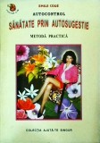 Cumpara ieftin Carte Emile Cou&eacute;: Autocontrol si Sanatate prin Autosugestie. Metoda Practica de Psihoterapie, Self-Help &amp; Dezvoltare Personala