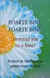 Foarte bine, foarte bine, Domnul stie ce e bine! Picaturi de intelepciune pentru toate varstele