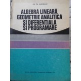 ALGEBRA LINEARA, GEOMETRIE ANALITICA SI DIFERENTIALA SI PROGRAMARE-GH. TH. GHEORGHIU-337700