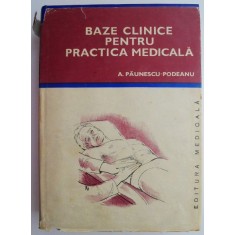 Baze clinice pentru practica medicala Chei pentru diagnostic si tratament pornind de la simptome, semne, sindroame volumul IV &ndash; A. Paunescu-Podeanu