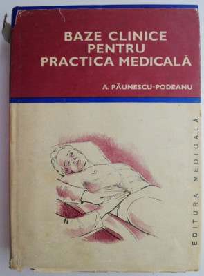 Baze clinice pentru practica medicala Chei pentru diagnostic si tratament pornind de la simptome, semne, sindroame volumul IV &amp;ndash; A. Paunescu-Podeanu foto