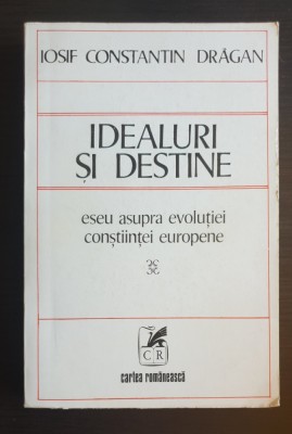 Idealuri și destine. Eseu asupra evoluției conștiinței europene -Iosif C. Drăgan foto