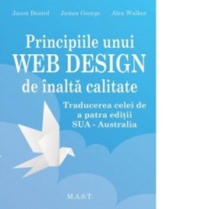 Principiile unui Web Design de inalta calitate - Jason Beaird, James George, Alex Walke