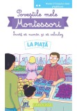 Cumpara ieftin Povestile mele Montessori. Invat sa numar si sa calculez. La Piata, Didactica Publishing House