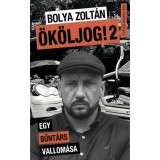 &Ouml;k&ouml;ljog! 2 - Egy bűnt&aacute;rs vallom&aacute;sa - Bolya Zolt&aacute;n