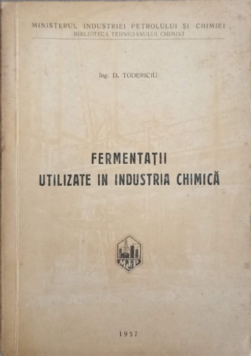 FERMENTATII UTILIZATE IN INDUSTRIA CHIMICA -D. TODERICIU-239948