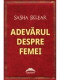 Cumpara ieftin Adevarul despre femei/Sasha Sklear