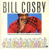 Vinil Bill Cosby &lrm;&ndash; Those Of You With Or Without Children.. (M) NOU Sigilat