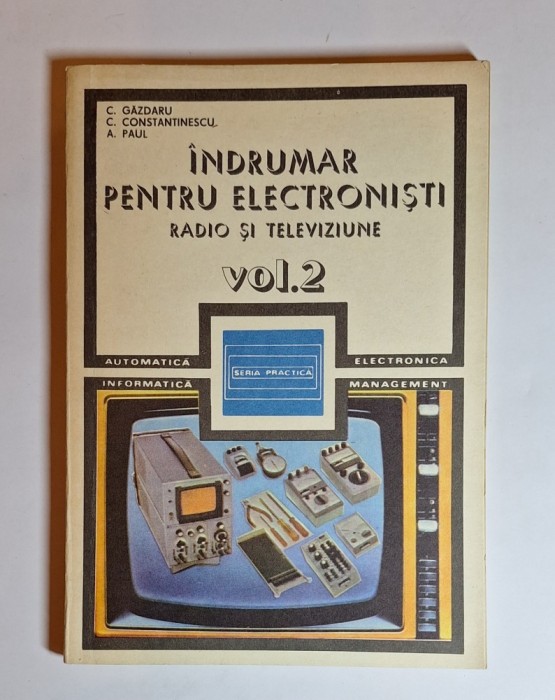 &Icirc;ndrumar pentru electroniști. Radio și televiziune, vol. 2 &ndash; Aut. C. Găzdaru, C. Constantinescu, A. Paul, Ed. Tehnică, 1987