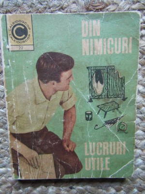 Din nimicuri lucruri utile (22) - Andries Mihai Gheorghe foto