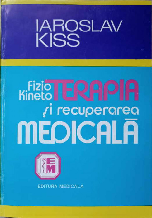 FIZIO-KINETOTERAPIA SI RECUPERAREA MEDICALA IN AFECTIUNILE APARATULUI LOCOMOTOR-IAROSLAV KISS