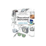 Observational Sketching: How to Draw Almost Any Object