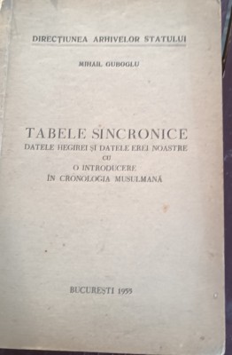 TABELE SINCRONICE , DATELE HEGIREI SI DATELE EREI NOASTRE MIHAIL GUBOGLU foto