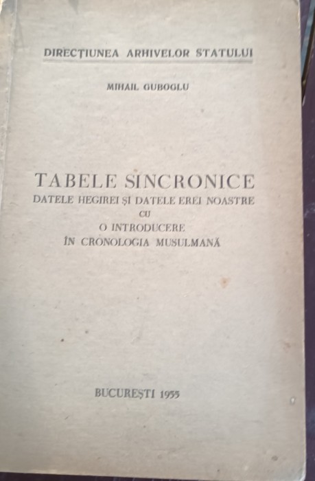 TABELE SINCRONICE , DATELE HEGIREI SI DATELE EREI NOASTRE MIHAIL GUBOGLU